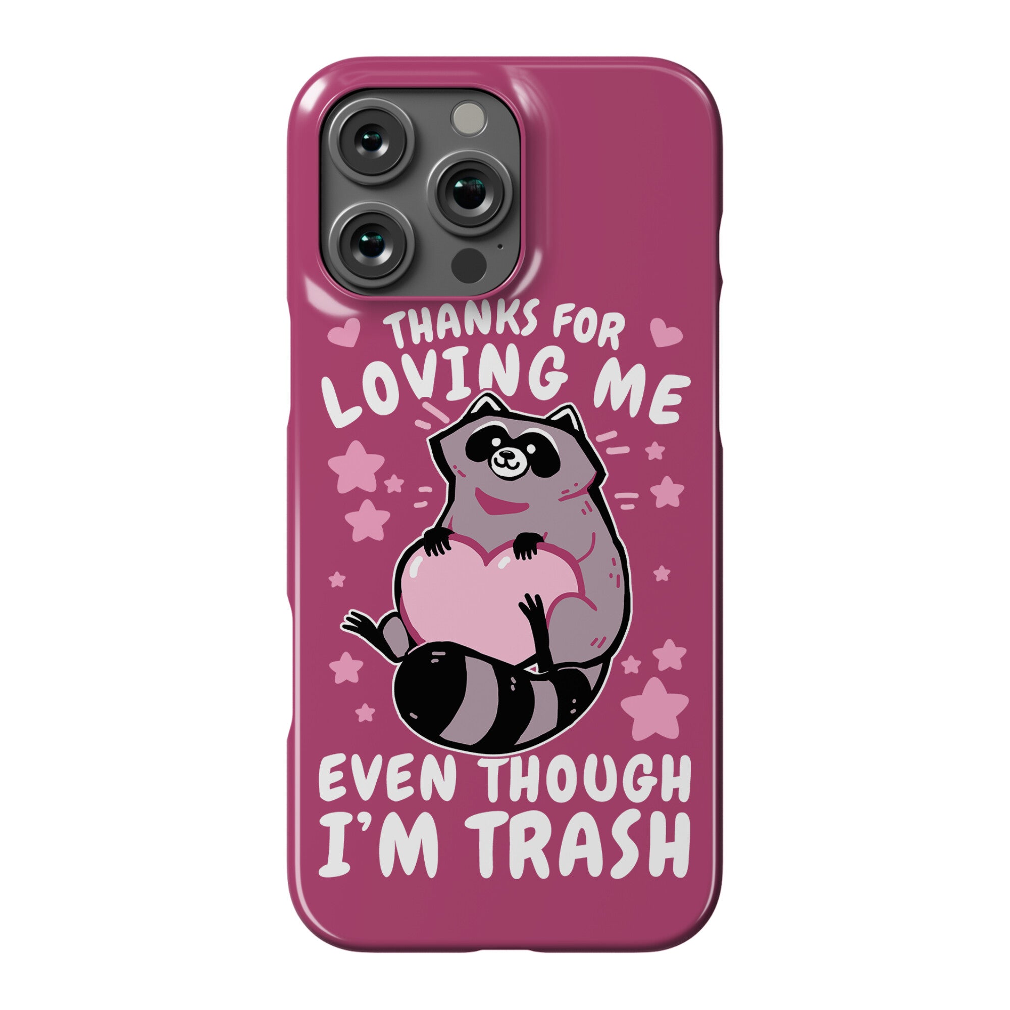 Thanks For Loving Me Even Though I'm Trash Phone Case